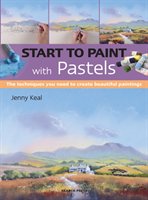 Start to Paint with Pastels: The Techniques You Need to Create Beautiful Paintings Keal Jenny