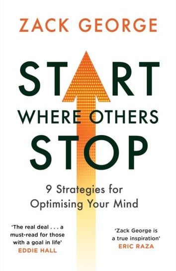 Start Where Others Stop: 9 strategies for optimising your mind Zack George