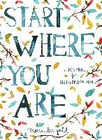 Start Where You Are: A Journal for Self-Exploration Patel Meera Lee