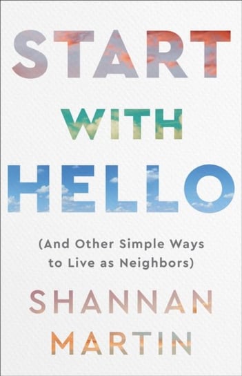 Start with Hello - (And Other Simple Ways to Live as Neighbors) Baker Publishing Group