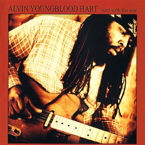 Start With The Soul Alvin Youngblood Hart