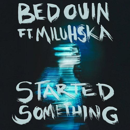 Started Something Bedouin feat. Miluhska