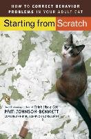 Starting from Scratch: How to Correct Behavior Problems in Your Adult Cat Johnson-Bennett Pam