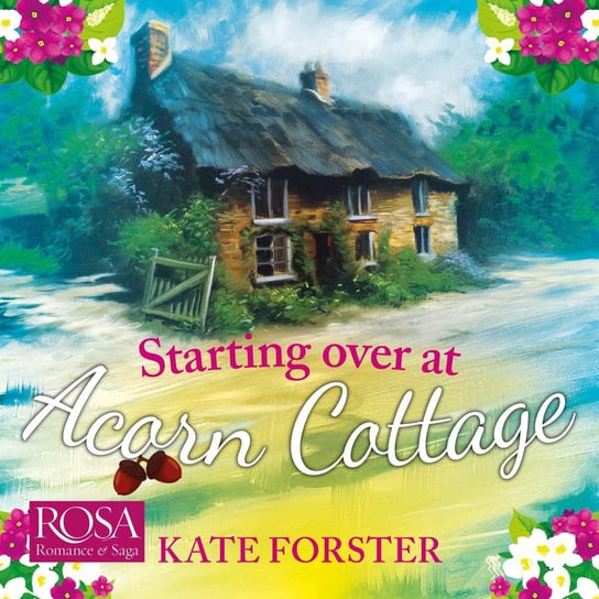 Starting Over At Acorn Cottage Forster Kate