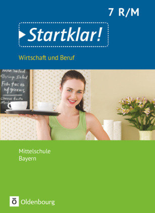 Startklar! - Wirtschaft und Beruf - Mittelschule Bayern - 7. Jahrgangsstufe Oldenbourg Schulbuchverlag