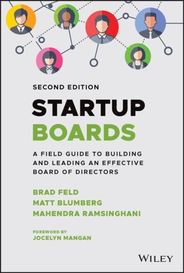 Startup Boards: A Field Guide to Building and Leading an Effective Board of Directors Brad Feld