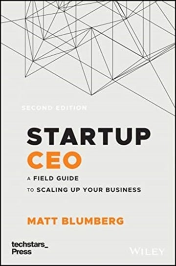 Startup CEO. A Field Guide to Scaling Up Your Business (Techstars) Matt Blumberg