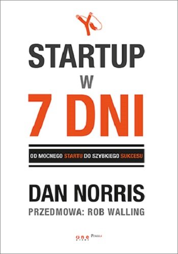 Startup w 7 dni. Od mocnego startu do szybkiego sukcesu Norris Dan