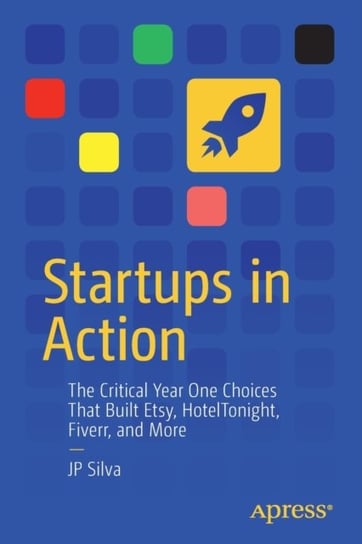 Startups in Action: The Critical Year One Choices That Built Etsy, HotelTonight, Fiverr, and More Opracowanie zbiorowe