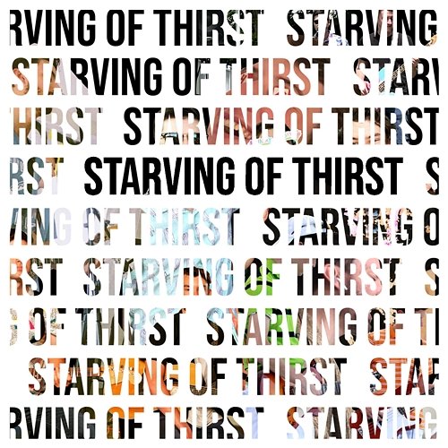 Starving of Thirst Starving of Thirst