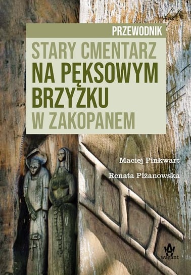 Stary cmentarz na Pęksowym Brzyzku w Zakopanem Pinkwart Maciej, Piżanowska Renata