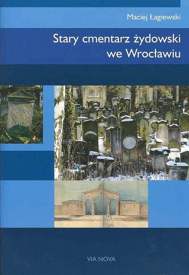 Stary cmentarz żydowski we Wrocławiu Łagiewski Maciej