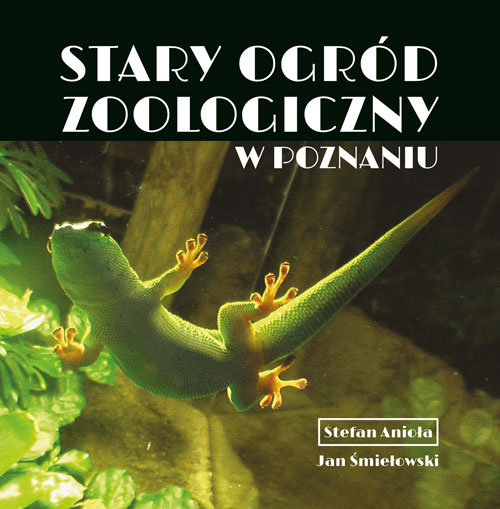Stary ogród zoologiczny w Poznaniu Anioła Stefan, Śmiełowski Jan