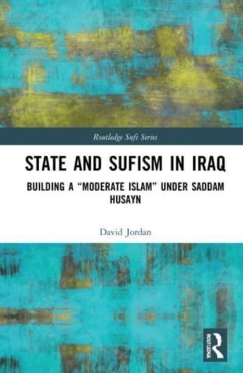 State and Sufism in Iraq: Building a "Moderate Islam" Under Saddam Husayn Opracowanie zbiorowe