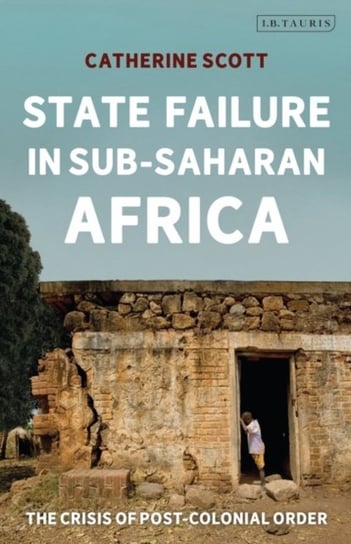 State Failure in Sub-Saharan Africa: The Crisis of Post-Colonial Order Opracowanie zbiorowe