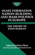 State Formation, Nation-Building, and Mass Politics in Europe: The Theory of Stein Rokkan Rokkan Stein