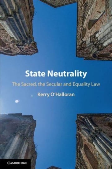 State Neutrality: The Sacred, the Secular and Equality Law Kerry O'Halloran