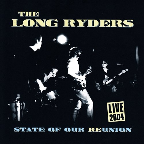 State Of Our Reunion: Live 2004 The Long Ryders