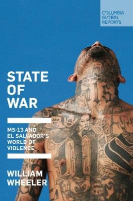 State of War: MS-13 and El Salvador's World of Violence Wheeler William