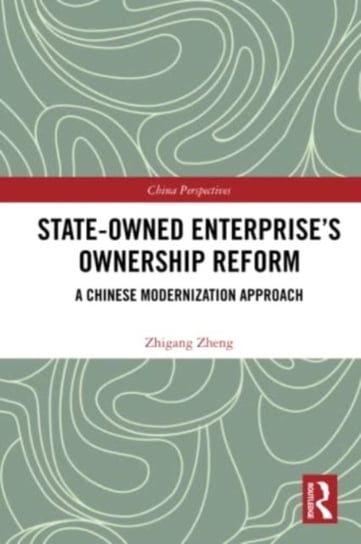 State-Owned Enterprise's Ownership Reform: A Chinese Modernization Approach Taylor & Francis Ltd.