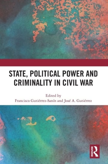 State, Political Power and Criminality in Civil War Opracowanie zbiorowe