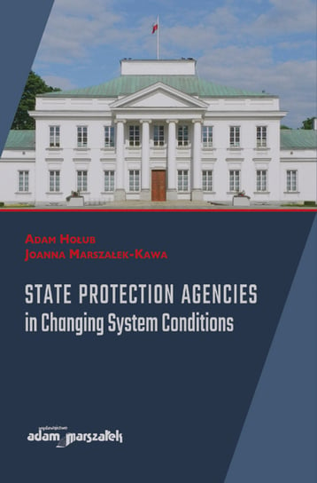 State Protection Agencies in Changing System Conditions Adam Hołub, Marszałek-Kawa Joanna