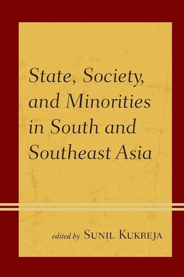 State, Society, and Minorities in South and Southeast Asia Rowman & Littlefield Publishing Group Inc
