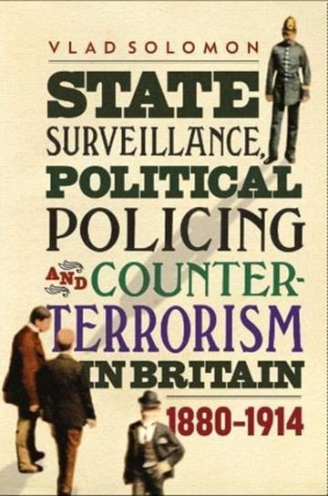 State Surveillance, Political Policing and Count - 1880-1914 Vlad Solomon, Michael Middeke