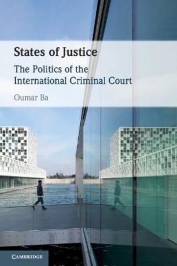 States of Justice: The Politics of the International Criminal Court Opracowanie zbiorowe