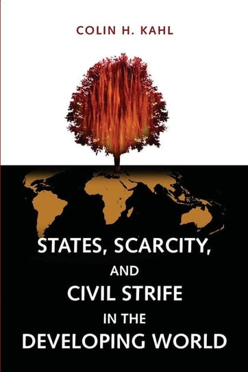 States, Scarcity, and Civil Strife in the Developing World Kahl Colin H.