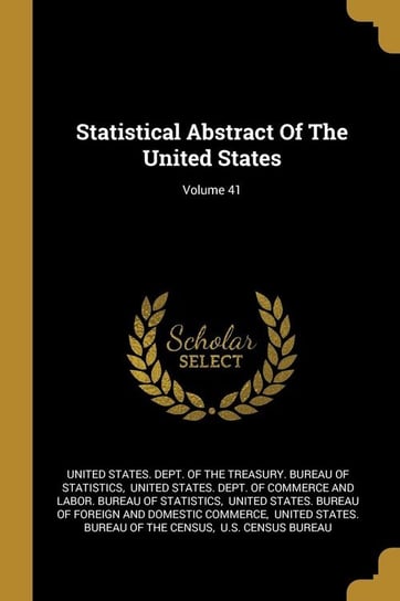 Statistical Abstract Of The United States; Volume 41 United States. Dept. of the Treasury. Bu