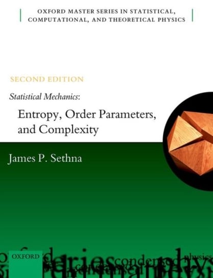 Statistical Mechanics: Entropy, Order Parameters, and Complexity James P. Sethna