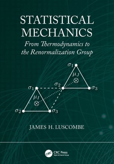 Statistical Mechanics: From Thermodynamics to the Renormalization Group James H. Luscombe