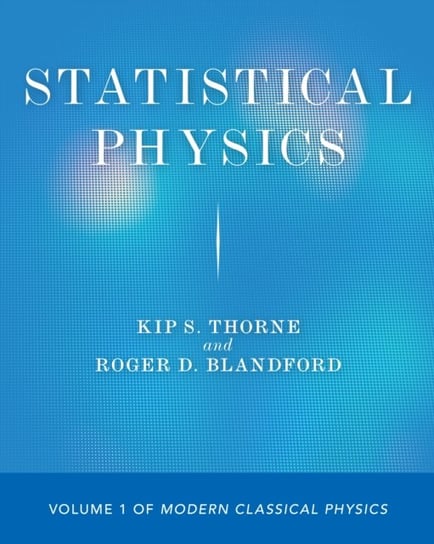 Statistical Physics. Volume 1 of Modern Classical Physics Thorne Kip S., Roger D. Blandford