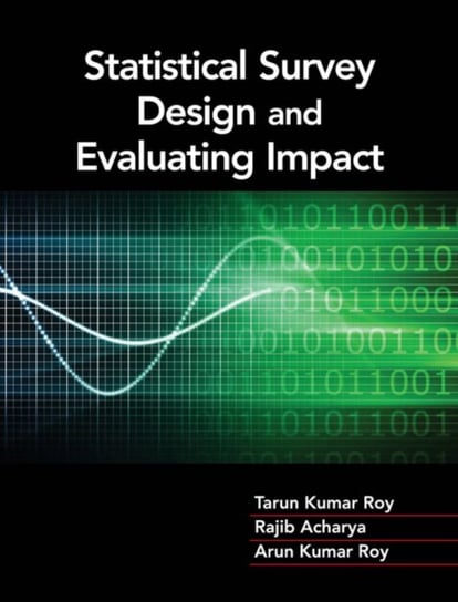 Statistical Survey Design and Evaluating Impact Roy Tarun Kumar, Acharya Rajib, Roy Arun