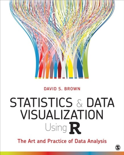 Statistics and Data Visualization Using R: The Art and Practice of Data Analysis Brown David S.