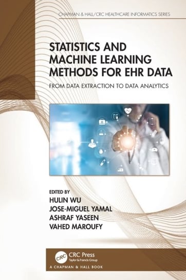 Statistics and Machine Learning Methods for EHR Data: From Data Extraction to Data Analytics Hulin Wu