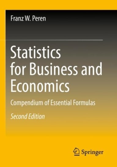 Statistics for Business and Economics: Compendium of Essential Formulas Springer-Verlag Berlin and Heidelberg GmbH & Co. KG