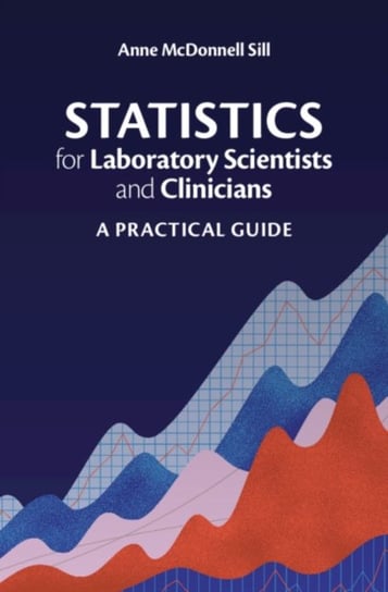 Statistics for Laboratory Scientists and Clinicians A Practical Guide Anne McDonnell Sill