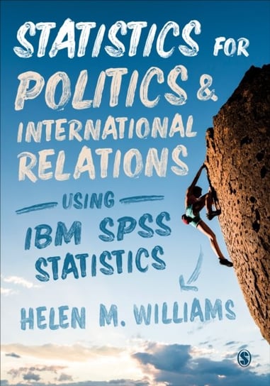 Statistics for Politics and International Relations Using IBM SPSS Statistics Williams Helen