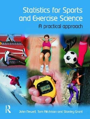 Statistics for Sports and Exercise Science Newell John, Aitchison Tom, Grant Stanley