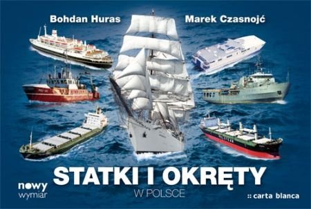 Statki i okręty w Polsce. Nowy wymiar Huras Bohdan, Czasnojć Marek