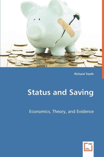 Status and Saving  - Economics, Theory, and Evidence Tooth Richard