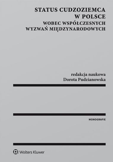 Status cudzoziemca w Polsce wobec współczesnych wyzwań międzynarodowych Pudzianowska Dorota