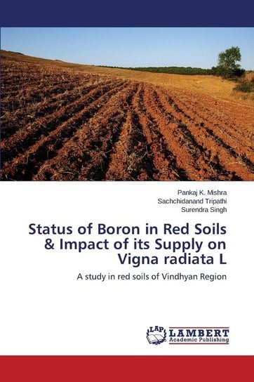 Status of Boron in Red Soils & Impact of its Supply on Vigna radiata L Mishra Pankaj K.