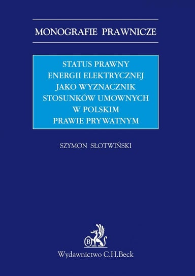 Status prawny energii elektrycznej jako wyznacznik stosunków umownych w polskim prawie prywatnym Słotwiński Szymon