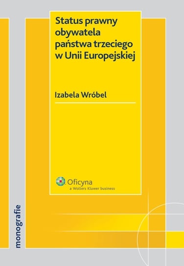 Status prawny obywatela państwa trzeciego w Unii Europejskiej Wróbel Izabela