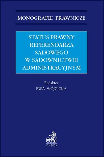 Status prawny referendarza sądowego w sądownictwie administracyjnym Wójcicka Ewa, Chamerska Sylwia