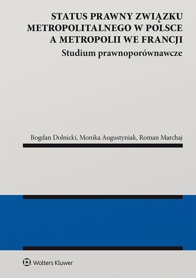 Status prawny związku metropolitalnego w Polsce a metropolii we Francji Augustyniak Monika, Dolnicki Bogdan, Marchaj Roman