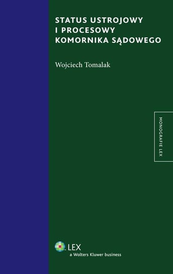 Status ustrojowy i procesowy komornika sądowego Tomalak Wojciech